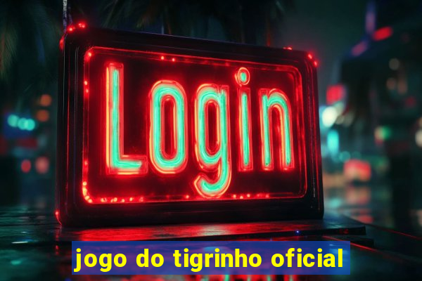 jogo do tigrinho oficial